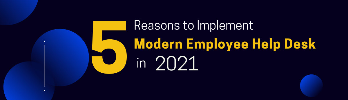 5 Reasons To Implement A Modern Employee Help Desk In 2021