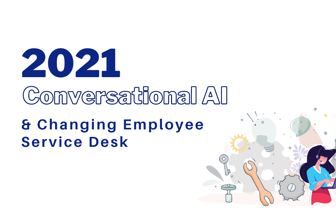 2021: How Conversational Ai Is Changing Employee Service Desk