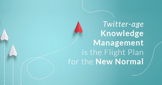 Twitter-Age Knowledge Management Is The Flight Plan For The New Normal