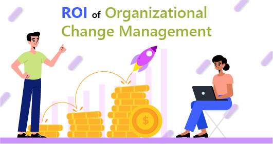 Roi Of The Organizational Change Management